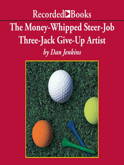 Title details for The Money-Whipped Steer-Job Three-Jack Give-Up Artist by Dan Jenkins - Available